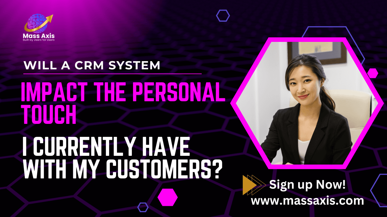will-a-crm-system-impact-the-personal-touch-i-currently-have-with-my-customers?