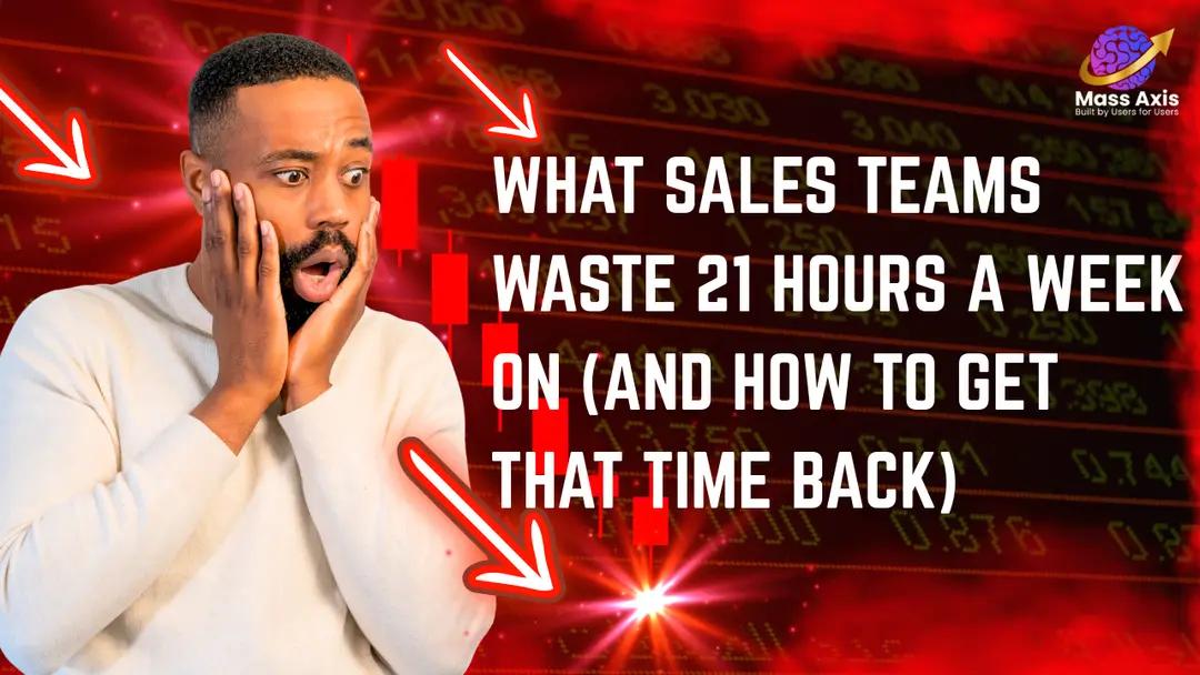 what-sales-teams-waste-21-hours-a-week-on-(and-how-to-get-that-time-back)