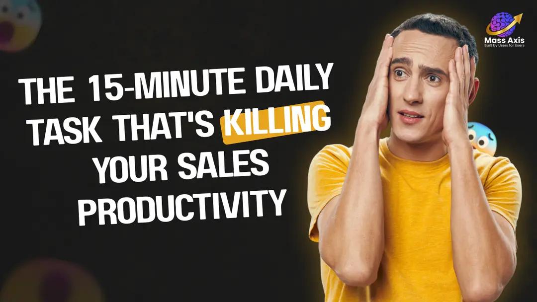 the-15‑minute-daily-task-that's-killing-your-sales-productivity