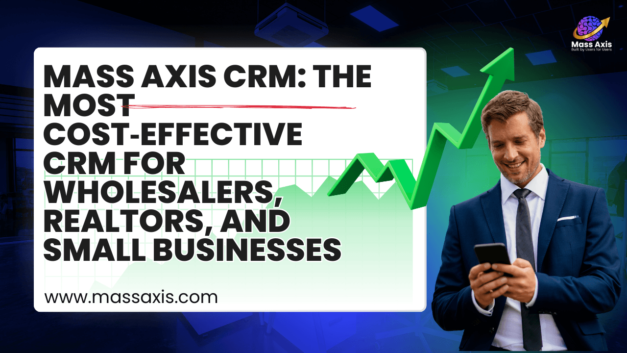 mass-axis-crm:-the-most-cost‑effective-crm-for-wholesalers,-realtors,-and-small-businesses