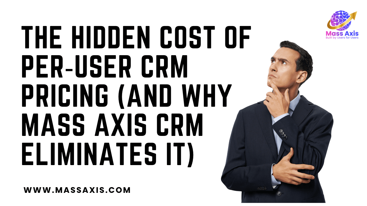 the-hidden-cost-of-per‑user-crm-pricing-(and-why-mass-axis-crm-eliminates-it)