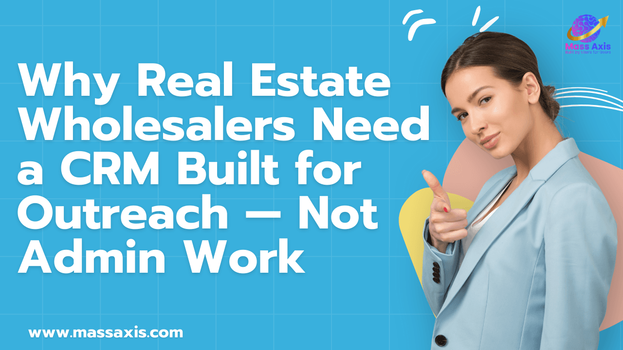 why-real-estate-wholesalers-need-a-crm-built-for-outreach--not-admin-work